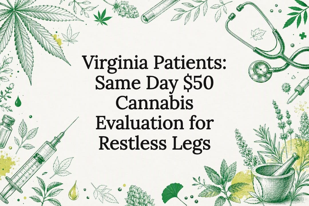 Virginia Patients: Same Day $50 Cannabis Evaluation for Restless Legs