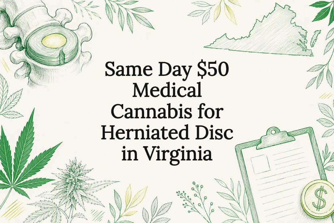 Same Day $50 Medical Cannabis for Herniated Disc in Virginia