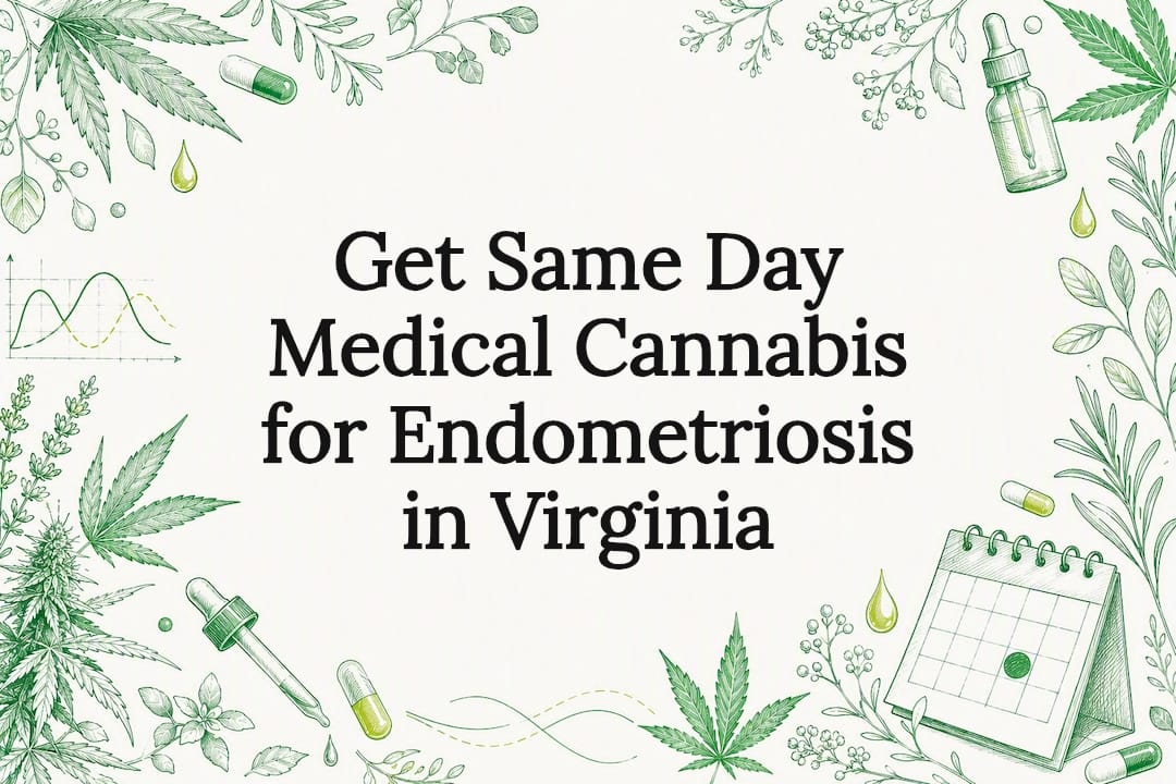 Get Same Day Medical Cannabis for Endometriosis in Virginia