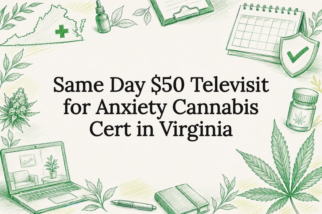 Same Day $50 Televisit for Anxiety Cannabis Cert in Virginia