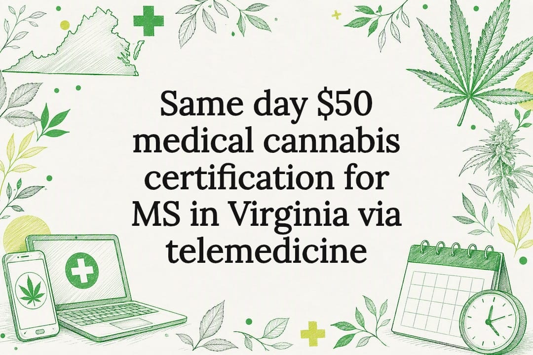 Same day $50 medical cannabis certification for MS in Virginia via telemedicine