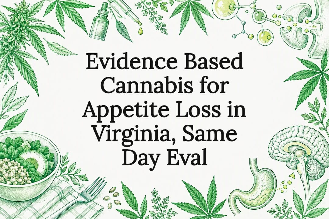 Evidence Based Cannabis for Appetite Loss in Virginia, Same Day Eval
